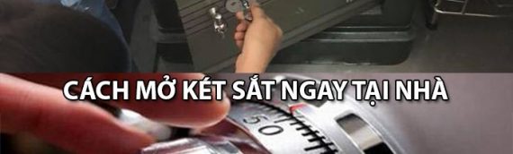 Hướng dẫn cách mở két sắt cực nhanh ngay tại nhà